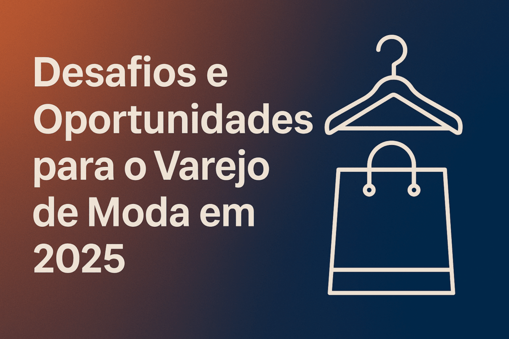 Capa do artigo com o título 'Desafios e Oportunidades para o Varejo de Moda em 2025' em destaque sobre um fundo com gradiente laranja e azul, ao lado de ícones minimalistas de um cabide e uma sacola de compras.