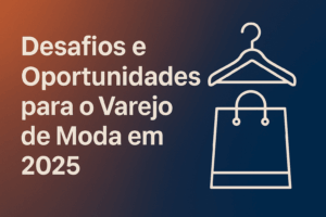 Capa do artigo com o título 'Desafios e Oportunidades para o Varejo de Moda em 2025' em destaque sobre um fundo com gradiente laranja e azul, ao lado de ícones minimalistas de um cabide e uma sacola de compras.