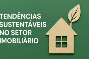 Capa horizontal com o título “Tendências sustentáveis no setor imobiliário” escrito em destaque, ilustrando prédios modernos integrados a áreas verdes e elementos ecológicos, representando a valorização dos imóveis sustentáveis em 2025.