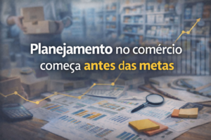 “Imagem de capa representando o planejamento no comércio, destacando organização da rotina antes da definição de metas.”