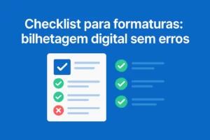 Checklist para formaturas: bilhetagem digital sem erros em 15 minutos para garantir entrada rápida e segura.