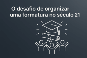 Imagem digital em formato paisagem com o título "O desafio de organizar uma formatura no século 21", ilustrando o conceito de gestão moderna de eventos com elementos visuais relacionados a tecnologia, formatura e organização.