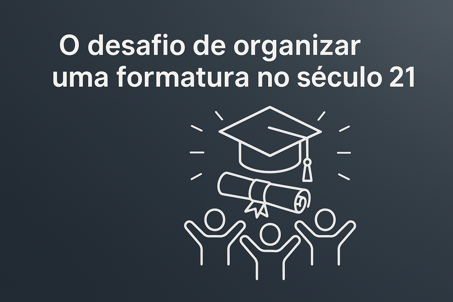 Imagem digital em formato paisagem com o título "O desafio de organizar uma formatura no século 21", ilustrando o conceito de gestão moderna de eventos com elementos visuais relacionados a tecnologia, formatura e organização.