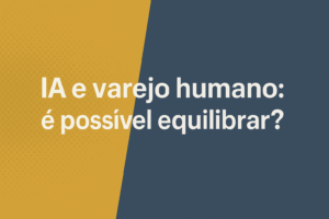 Imagem de capa com a frase "IA e varejo humano: é possível equilibrar?" em destaque, sobre um fundo dividido entre amarelo mostarda e azul grafite, com design limpo e moderno em formato paisagem.