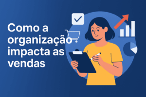 Imagem com a frase "Como a organização impacta as vendas", ilustrando uma mulher com prancheta rodeada por ícones de gráfico, carrinho de compras e checklists, representando eficiência e controle no varejo.