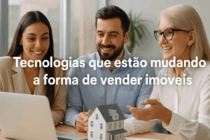 Imagem ilustrativa representando tecnologias inovadoras que estão mudando a forma de vender imóveis, com elementos como realidade virtual, automação e inteligência artificial, acompanhada do texto 'Tecnologias que estão mudando a forma de vender imóveis'