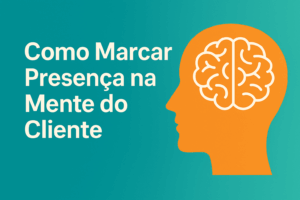 Imagem ilustrativa com elementos gráficos que representam conexão com clientes, comunicação e presença de marca, acompanhada do título “Como Marcar Presença na Mente do Cliente” em destaque.
