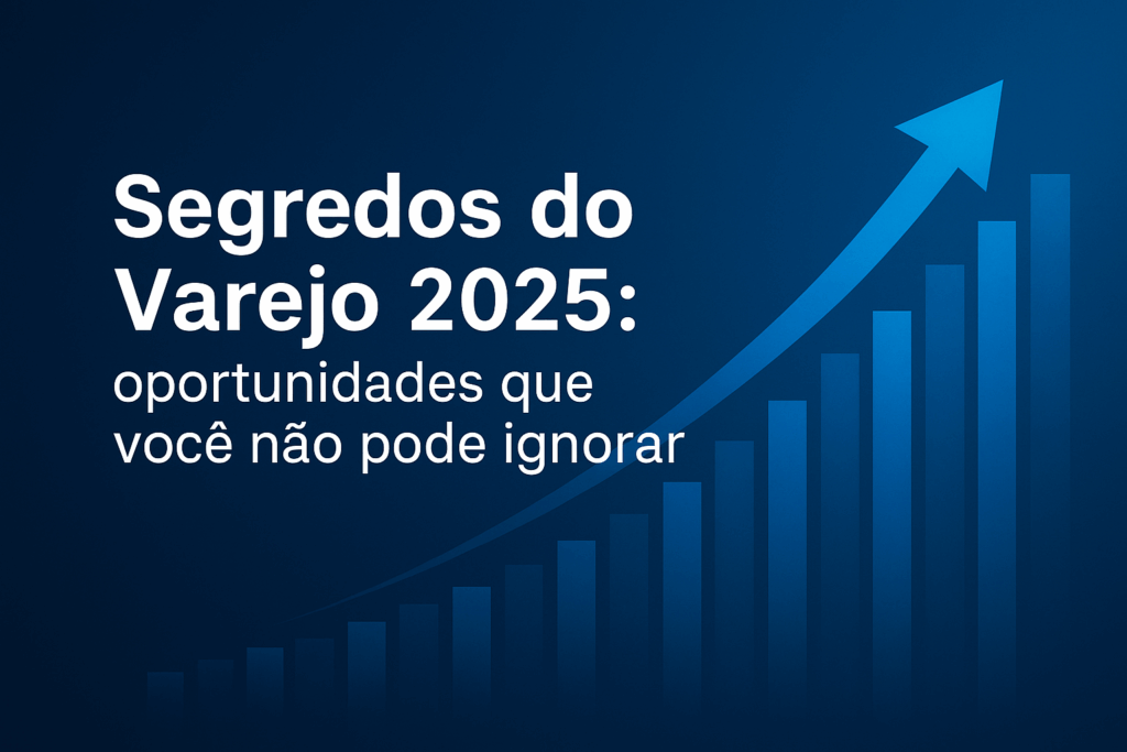 Segredos do Varejo 2025: oportunidades que você não pode ignorar”, com design digital moderno em formato paisagem, destacando a frase-chave em tipografia clara e chamativa para atrair leitores do setor varejista.