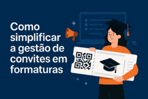 Capa do artigo Como simplificar a gestão de convites em formaturas, destacando soluções digitais e práticas para empresas de eventos melhorarem organização e eficiência.