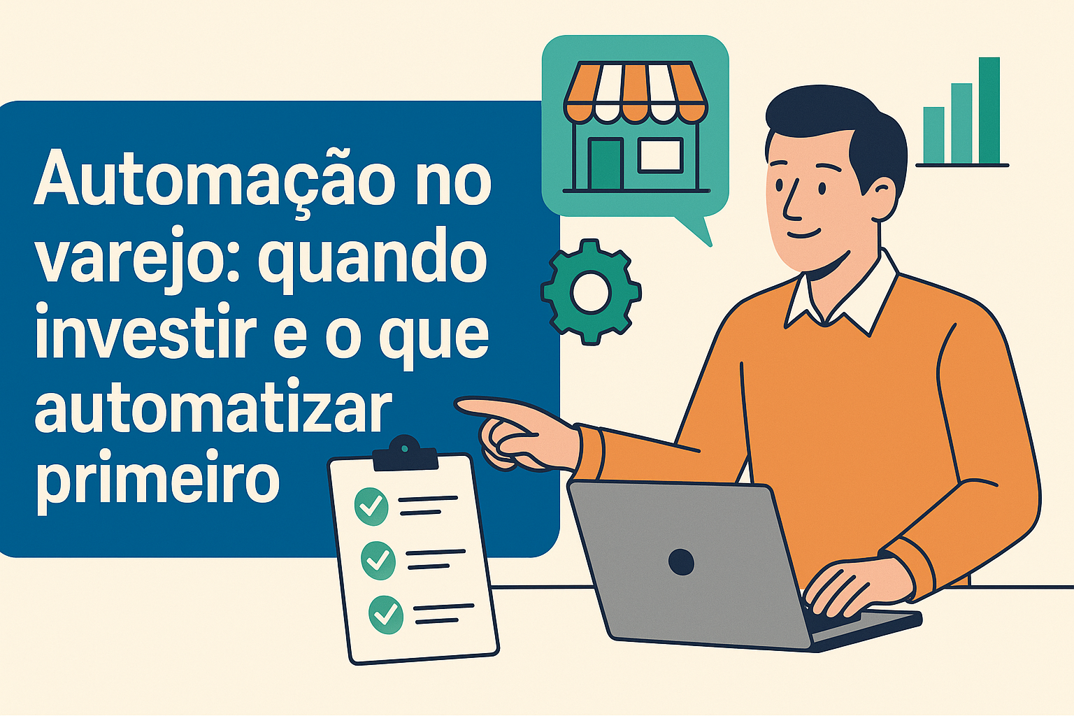 Automação no varejo: quando investir e o que automatizar primeiro, ilustração com comerciante usando notebook, ícones de loja, gráfico, engrenagem e checklist.