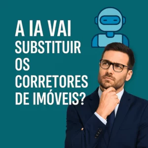Homem de terno com expressão pensativa ao lado da frase “A IA vai substituir os corretores de imóveis?” sobre fundo verde-azulado, acompanhado de um ícone de robô.