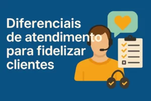 Arte digital ilustrando o conceito de diferenciais de atendimento para fidelizar clientes, destacando proximidade, rapidez e personalização no relacionamento com o consumidor.